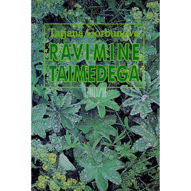 Tatjana Gorbunova - Ravimine taimedega. Käsiraamat