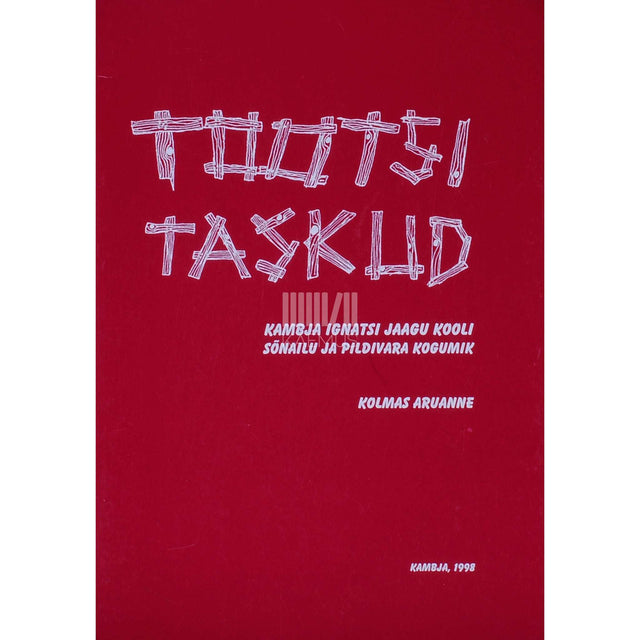... - Tootsi taskud 3. osa. Kambja Ignatsi Jaagu Kooli sõnailu ja pildivara kogumik