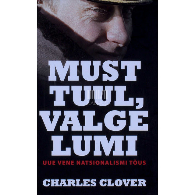 Charles Clover - Must tuul, valge lumi. Uue vene natsionalismi tõus