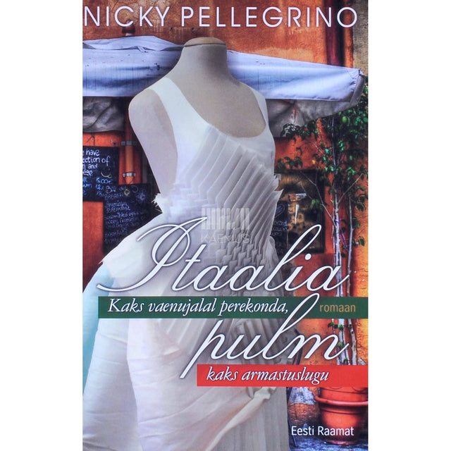 Nicky Pellegrino - Itaalia pulm. Kaks vaenujalal perekonda, kaks armastuslugu