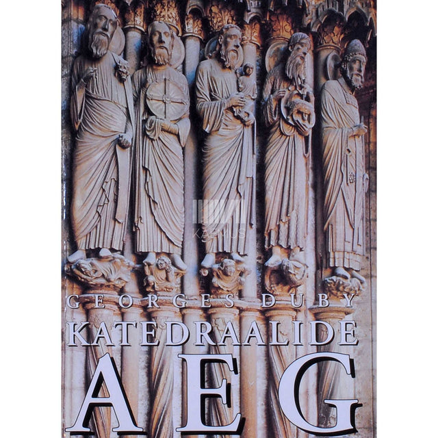 Georges Duby - Katedraalide aeg. Kunst ja ühiskond 980-1420