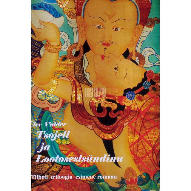 Ülev Valder - Tsojell ja Lootosestsündinu 1. osa. Laubatshakrast tõusev valge paradiis. Tiibeti triloogia esimene romaan