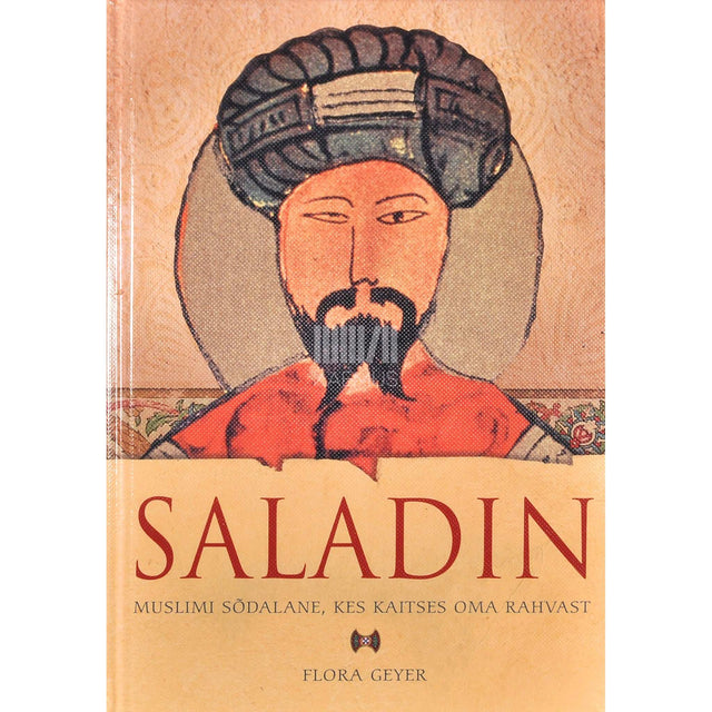 Flora Geyer - Saladin. Muslimisõdalane, kes kaitses oma rahvast