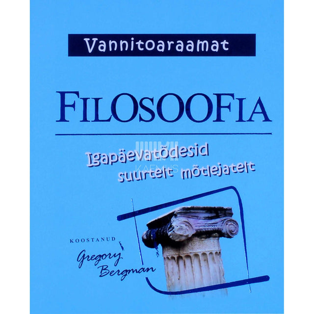 Gregory Bergman - Filosoofia. Igapäevatõdesid suurtelt mõtlejatelt
