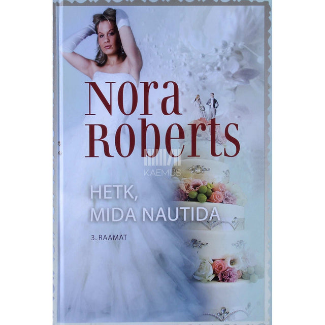 Nora Roberts - Hetk, mida nautida. Tetraloogia 3. osa
