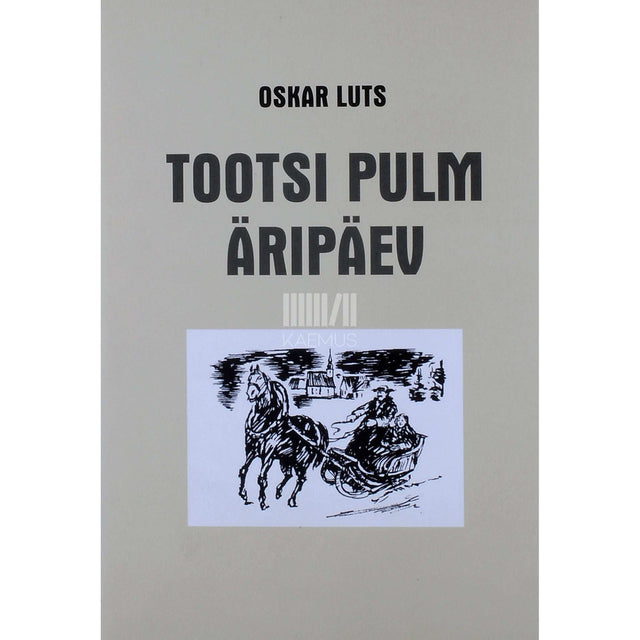 Oskar Luts - Tootsi pulm. Pildikesi lähemast minevikust. Äripäev. Pildikesi Paunverest