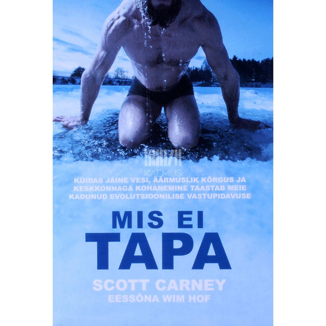Scott Carney - Mis ei tapa. Kuidas jäine vesi, äärmuslik kõrgus …