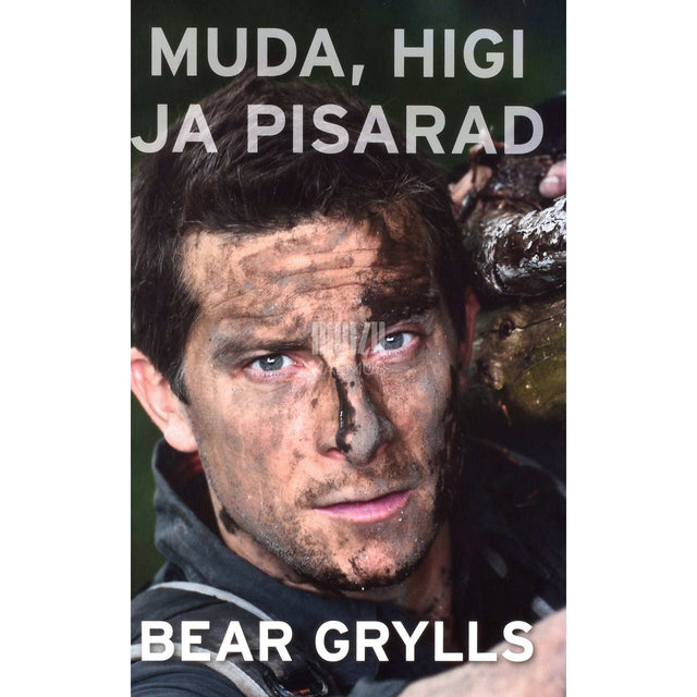 Bear Grylls - Muda, higi ja pisarad