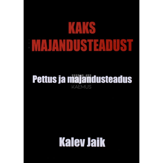 Kalev Jaik - Kaks majandusteadust. Pettus ja majandusteadus