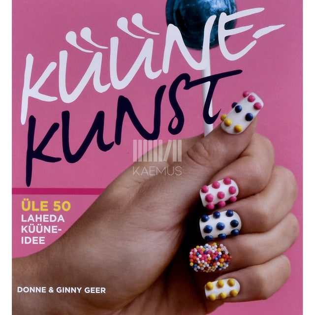 Donne Geer - Küünekunst. Üle 50 laheda küüneidee
