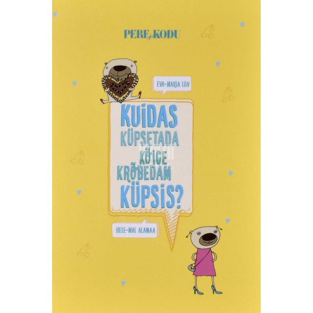 Hele-Mai Alamaa, Eva-Maria Liiv - Kuidas küpsetada kõige krõbedam küpsis?