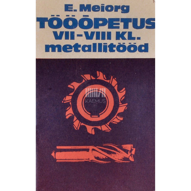 Elmar Meiorg - Tööõpetus VII-VIII klassile. Metallitööd
