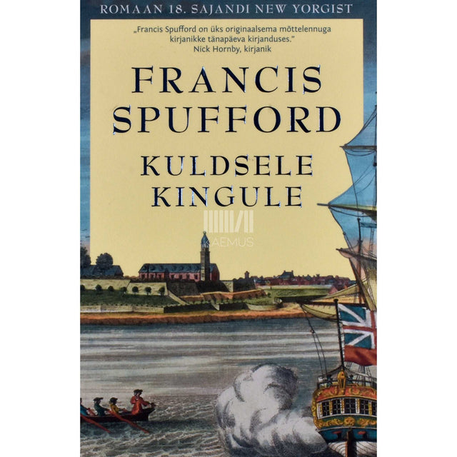 Francis Spufford - Kuldsele kingule. Romaan 18. sajandi New Yorgist