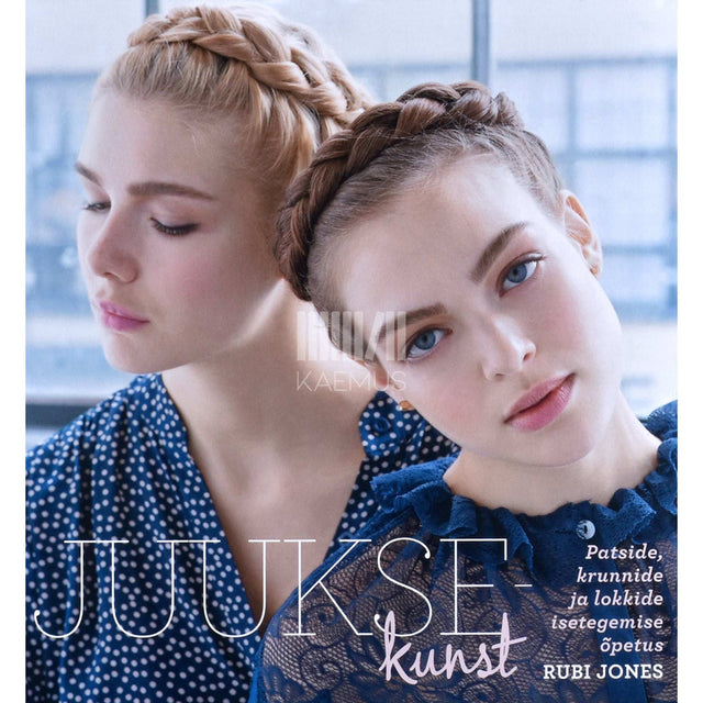 Rubi Jones - Juuksekunst. Patside, krunnide ja lokkide isetegemise õpetus