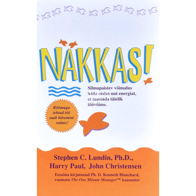 John Christensen, Stephen C. Lundin, Harry Paul - Näkkas!. Mõjus viis tõsta töömoraali ja parandada tulemusi