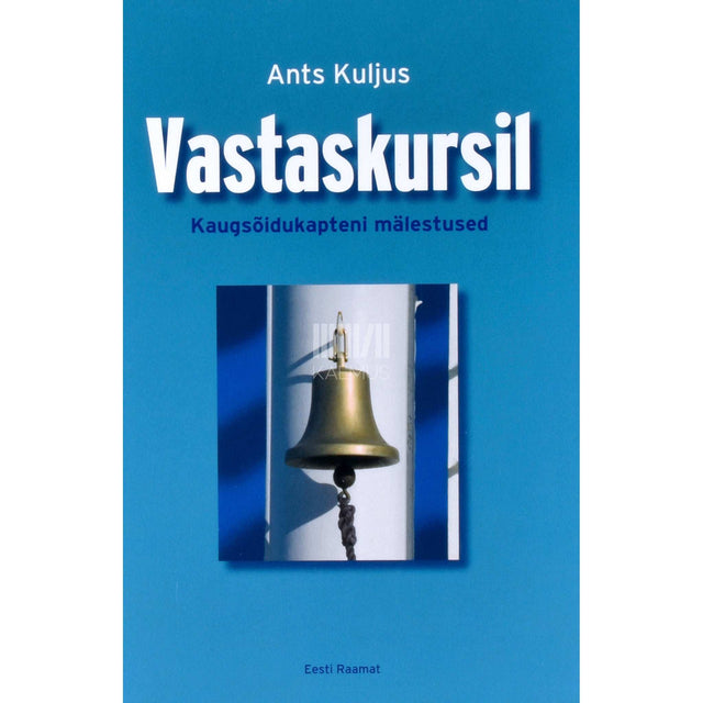 Ants Kuljus - Vastaskursil. Kaugsõidukapteni mälestused