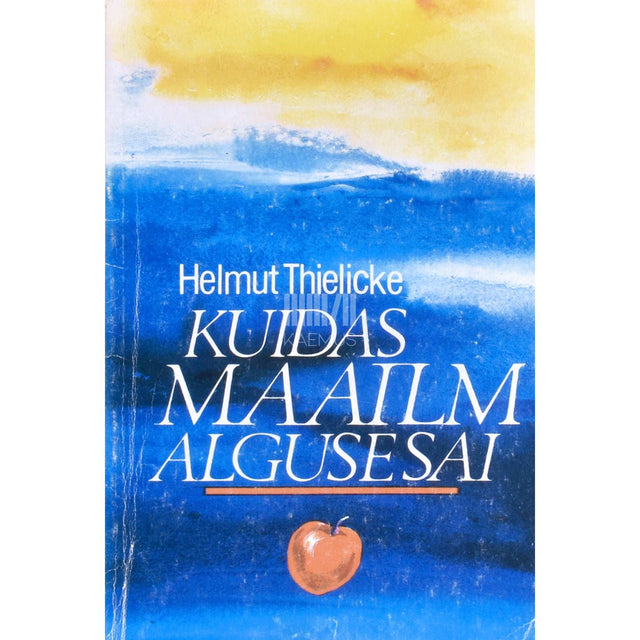 Helmut Thielicke - Kuidas maailm alguse sai. Inimene Piibli alglugudes
