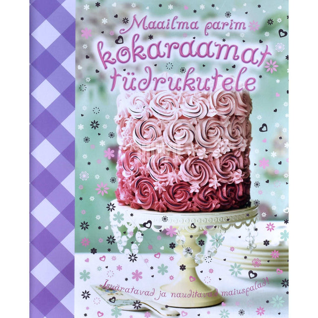 ... - Maailma parim kokaraamat tüdrukutele