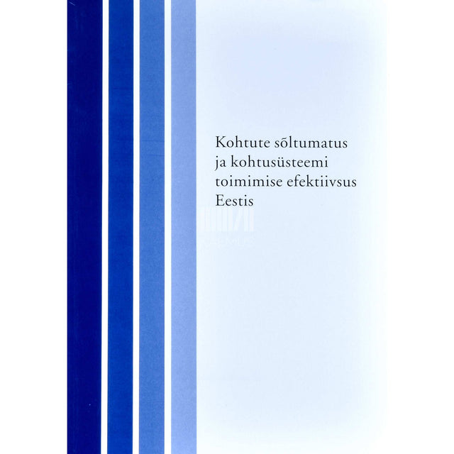 ... - Kohtute sõltumatus ja kohtusüsteemi toimimise efektiivsus Eestis