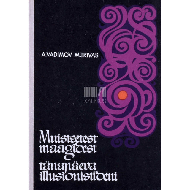 Mark Trivas, Aleksandr Vadimov - Muistsetest maagidest tänapäeva illusionistideni