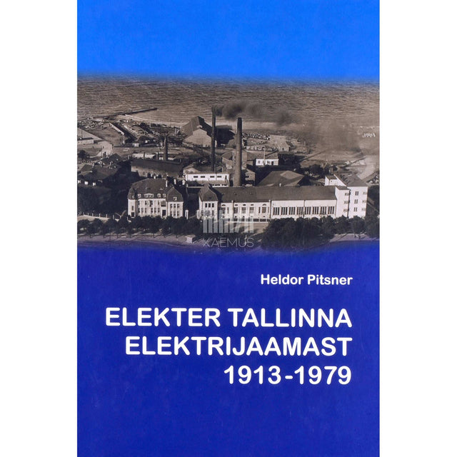 Heldor Pitsner - Elekter Tallinna elektrijaamast 1913-1979