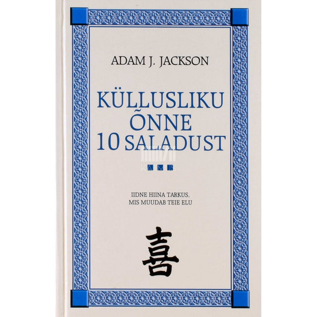 Adam J. Jackson - Küllusliku õnne 10 saladust. Iidne Hiina tarkus, mis muudab teie elu
