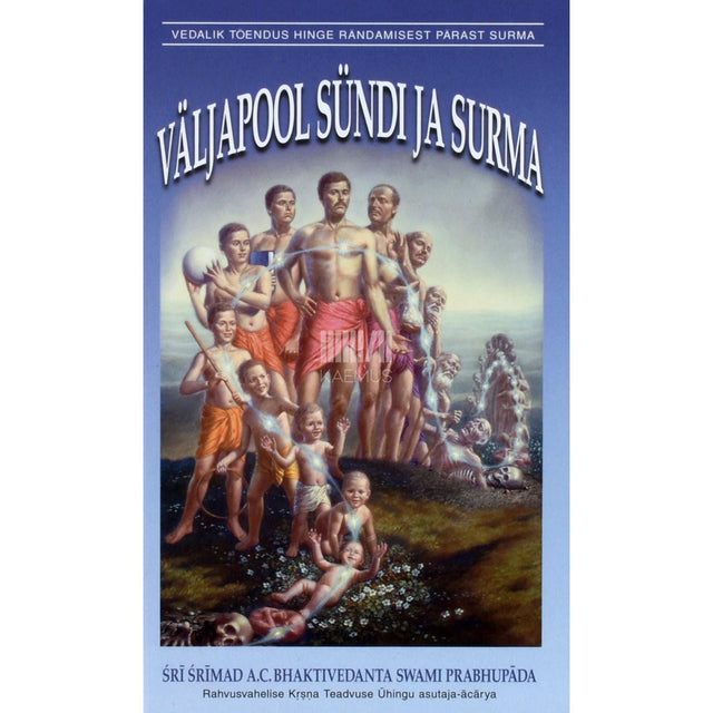 Sri Srimad A. C. Bhaktivedanta Swami Prabhupada - Väljapool sündi ja surma