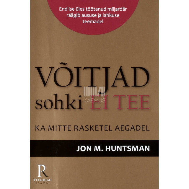 John M Huntsman - Võitjad sohki ei tee. Ka mitte rasketel aegadel