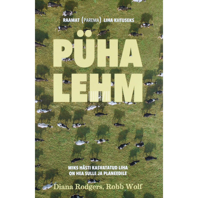 Diana Rodgers, Robb Wolf - Püha lehm. Miks hästi kasvatatud liha on hea sulle ja planeedile