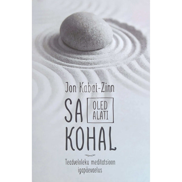 Jon Kabat-Zinn - Sa oled alati kohal. Teadveloleku meditatsioon igapäevaelus