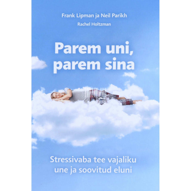 Frank Lipman, Neil Parikh - Parem uni, parem sina. Stressivaba tee vajaliku une ja soovitud eluni