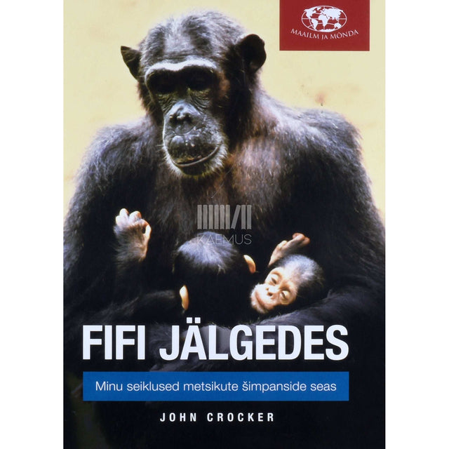 John Crocker - Fifi jälgedes. Minu seiklused metsikute šimpanside seas
