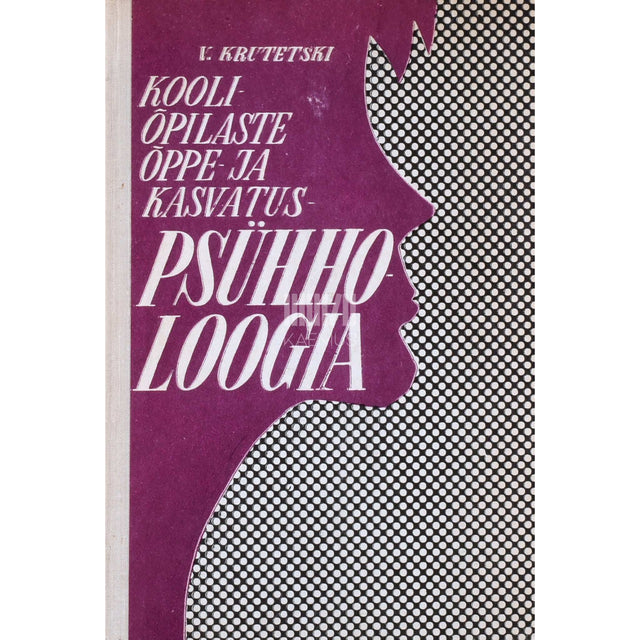 Vadim Krutetski - Kooliõpilaste õppe- ja kasvatuspsühholoogia