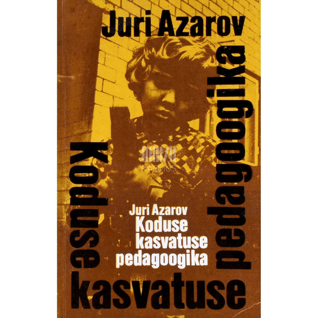 Juri Azarov - Koduse kasvatuse pedagoogika