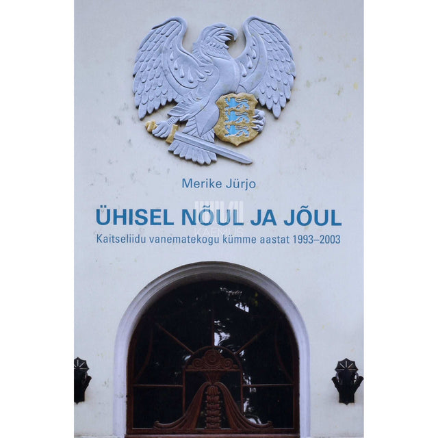 Merike Jürjo - Ühisel nõul ja jõul. Kaitseliidu vanematekogu kümme aastat 1993-2003