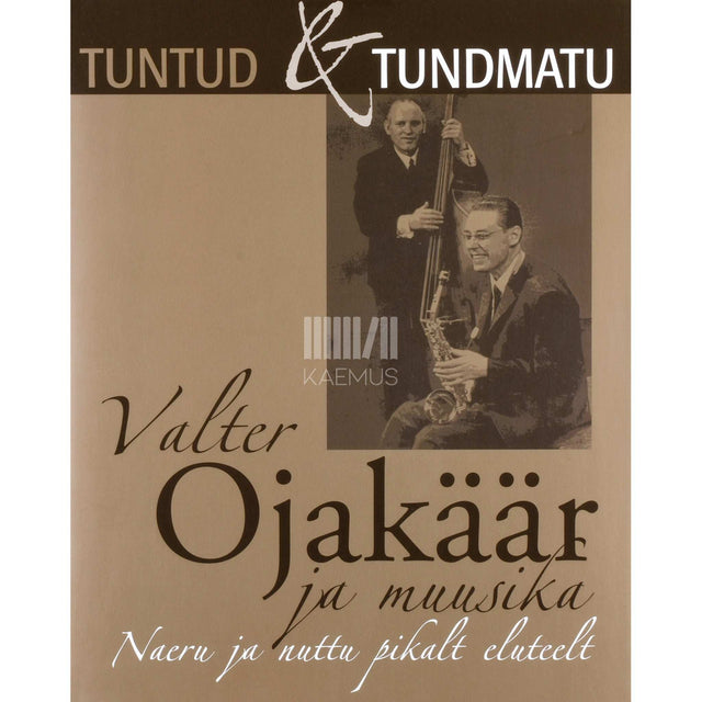 Valter Ojakäär - Valter Ojakäär ja muusika. Naeru ja nuttu pikalt eluteelt
