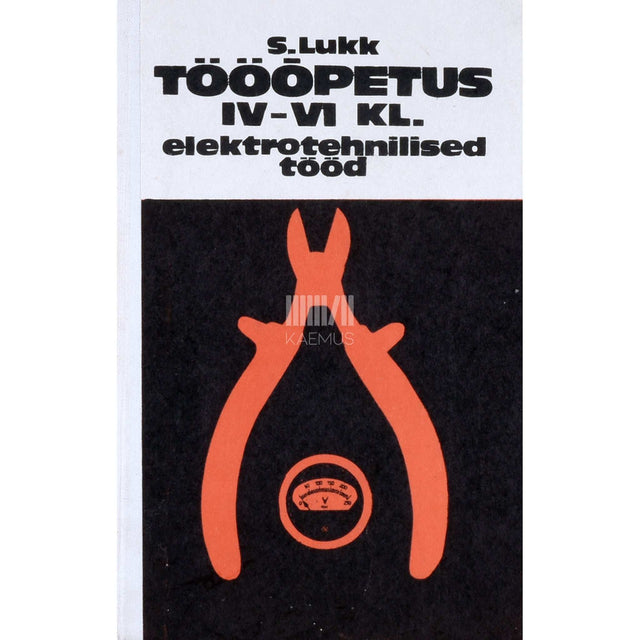 Sulev Lukk - Tööõpetus IV-VI klassile. Elektrotehnilised tööd
