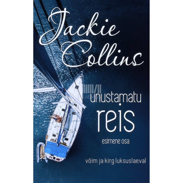 Jackie Collins - Unustamatu reis 1. osa. Võim ja kirg luksuslaeval