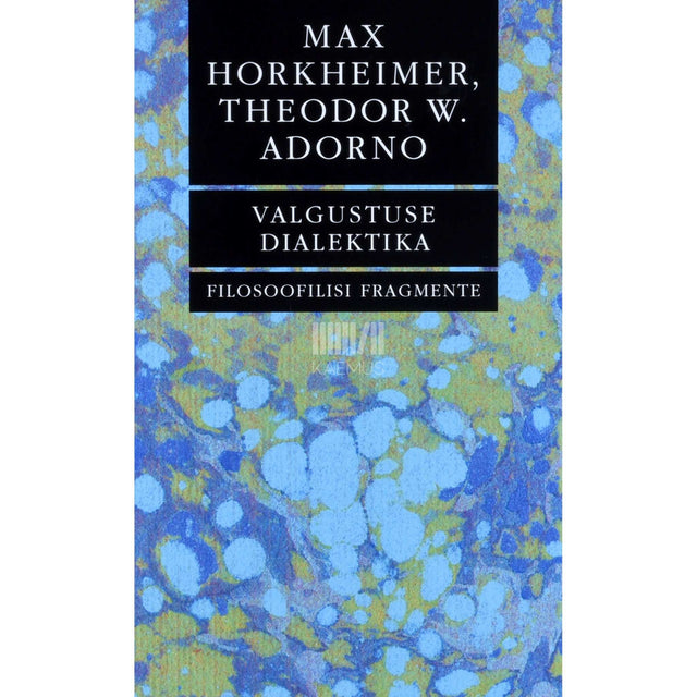 Max Horkheimer, Theodor W. Adorno - Valgustuse dialektika. Filosoofilisi fragmente