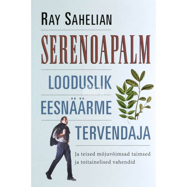 Ray Sahelian - Serenoapalm: looduslik eesnäärme tervendaja