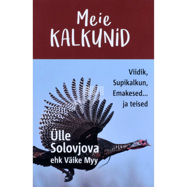 Ülle Solovjova - Meie kalkunid. Viidik, Supikalkun, Emakesed ... Ja teised