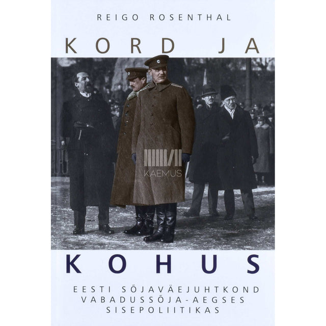 Reigo Rosenthal - Kord ja kohus. Eesti sõjaväejuhtkond vabadussõja-aegses …