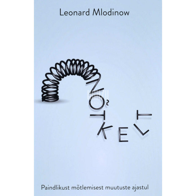 Leonard Mlodinow - Nõtkelt. Paindlikust mõtlemisest muutuste ajastul