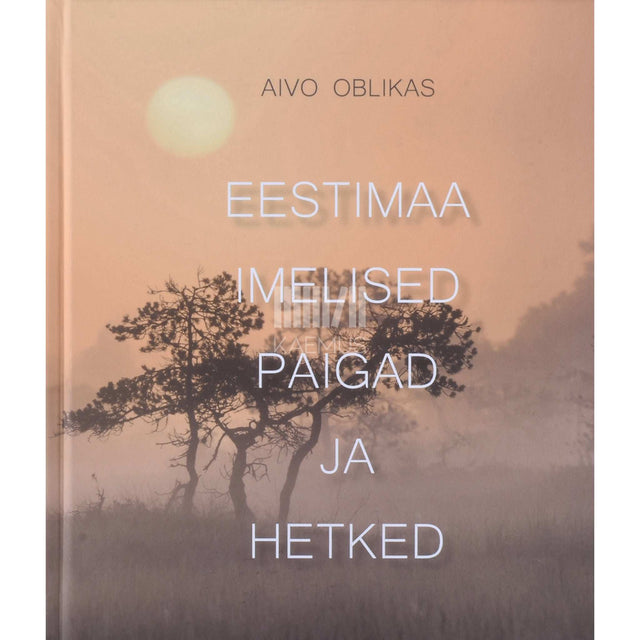 Aivo Oblikas - Eestimaa imelised paigad ja hetked