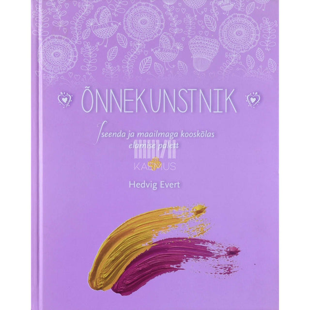 Hedvig Evert - Õnnekunstnik. Iseenda ja maailmaga kooskõlas elamise palett