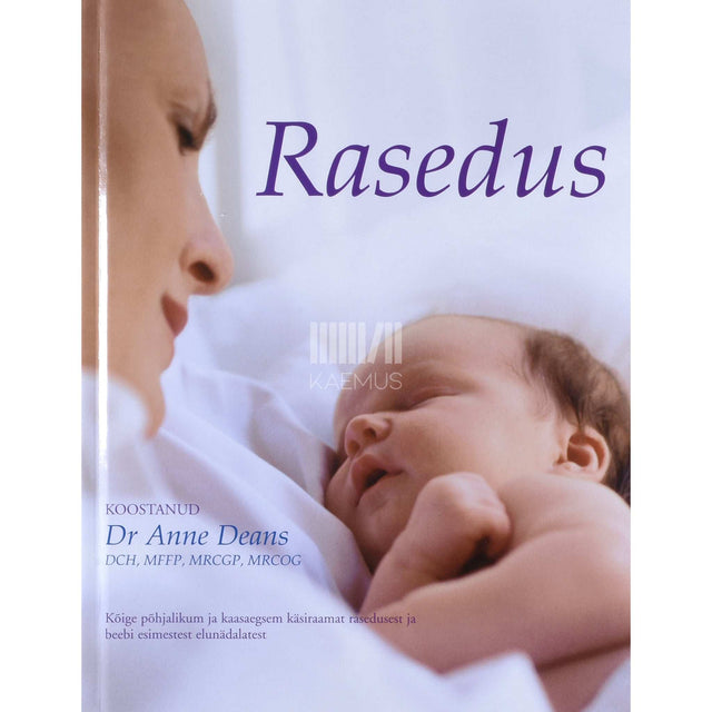 Anne Deans - Rasedus. Kõige põhjalikum ja kaasaegsem käsiraamat…