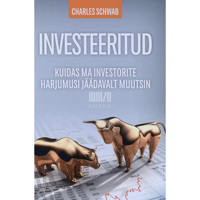 Charles Schwab - Investeeritud. Kuidas ma investorite harjumusi jäädavalt muutsin