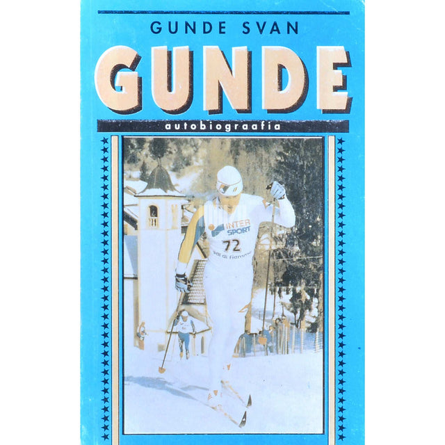 Gunde Svan - Gunde. Rootsi suusataja autobiograafia