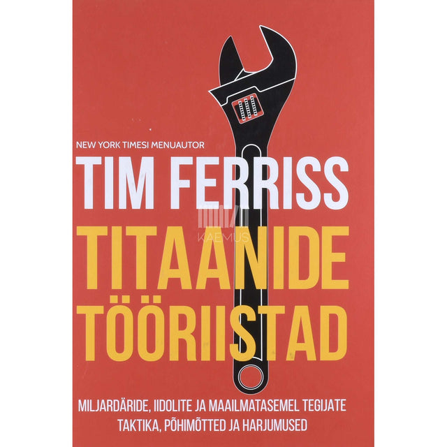 Timothy Ferriss - Titaanide tööriistad. Miljardäride, iidolite ja …
