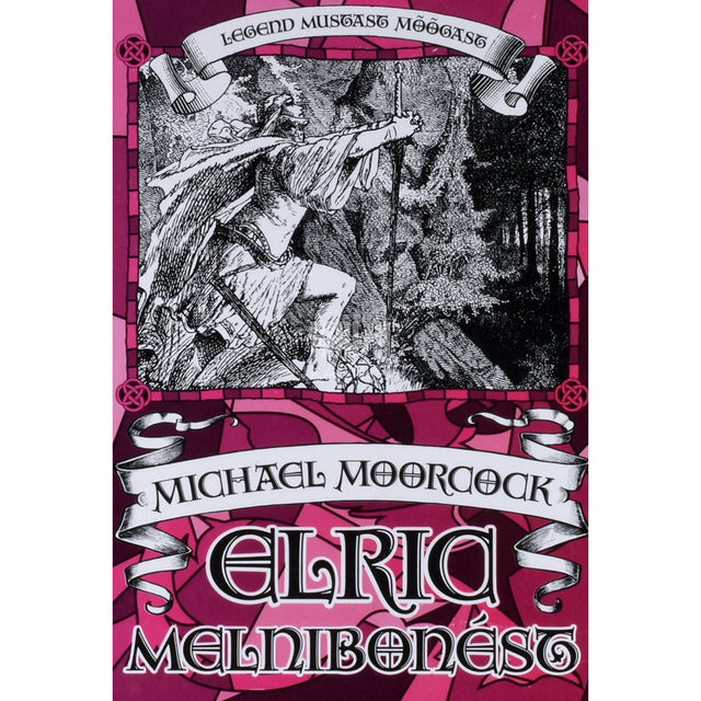 Michael Moorcock - Elric Melnibonést. Legend Mustast Mõõgast